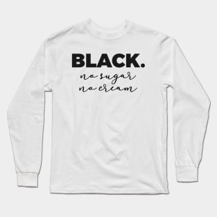 Black No Sugar No Cream Long Sleeve T-Shirt